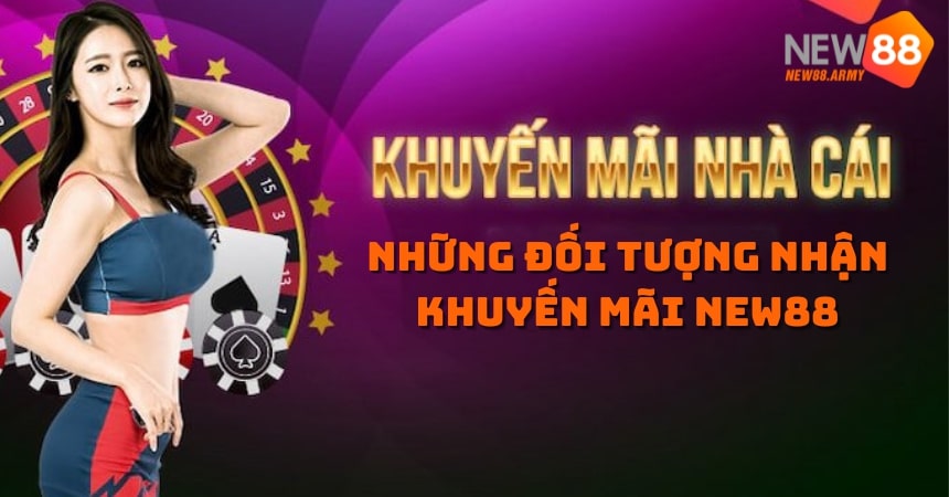 Đối tượng nhận khuyến mãi NEW88