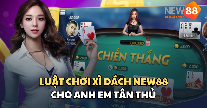 Thông tin cơ bản về luật chơi xì dách NEW88